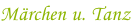 Märchen u. Tanz